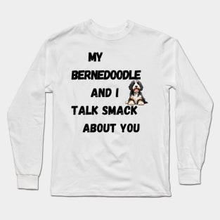 My Bernedoodle and I Talk Smack Long Sleeve T-Shirt